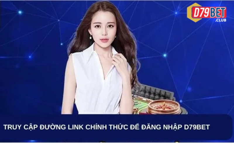 D79bet - Nhà cái cá cược lý tưởng cho bet thủ trong 2025 27 Hướng dẫn các bước đăng nhập vào nhà cái nhanh chóng